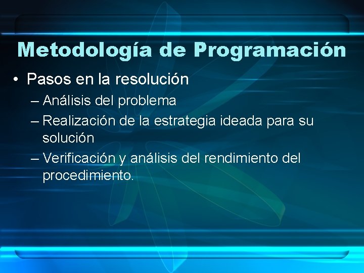 Metodología de Programación • Pasos en la resolución – Análisis del problema – Realización