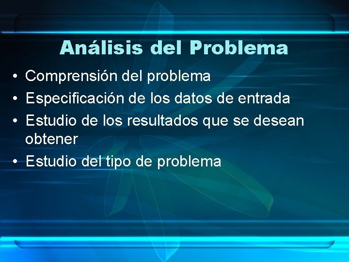 Análisis del Problema • Comprensión del problema • Especificación de los datos de entrada