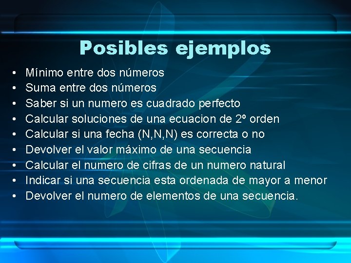 Posibles ejemplos • • • Mínimo entre dos números Suma entre dos números Saber