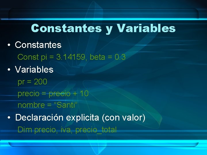 Constantes y Variables • Constantes Const pi = 3. 14159, beta = 0. 3