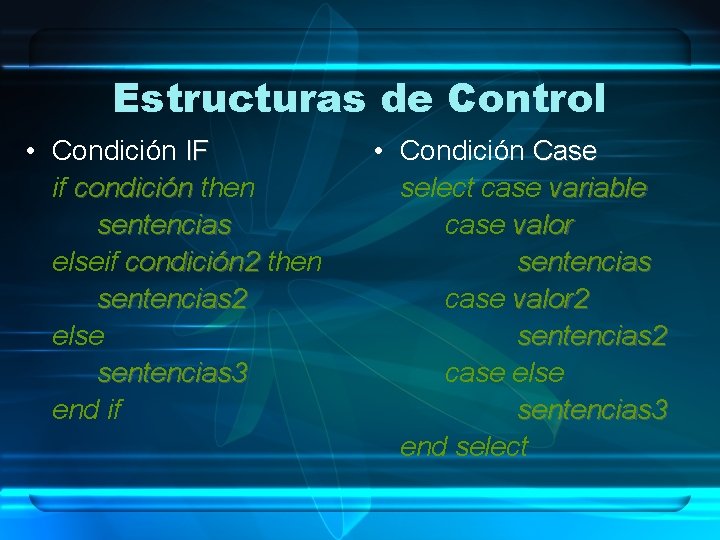 Estructuras de Control • Condición IF if condición then sentencias elseif condición 2 then