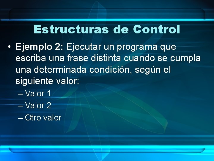 Estructuras de Control • Ejemplo 2: Ejecutar un programa que escriba una frase distinta