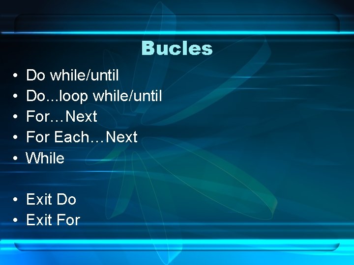 Bucles • • • Do while/until Do. . . loop while/until For…Next For Each…Next