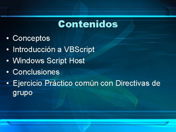 Contenidos • • • Conceptos Introducción a VBScript Windows Script Host Conclusiones Ejercicio Práctico