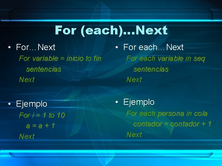 For (each)…Next • For…Next For variable = inicio to fin sentencias Next • Ejemplo