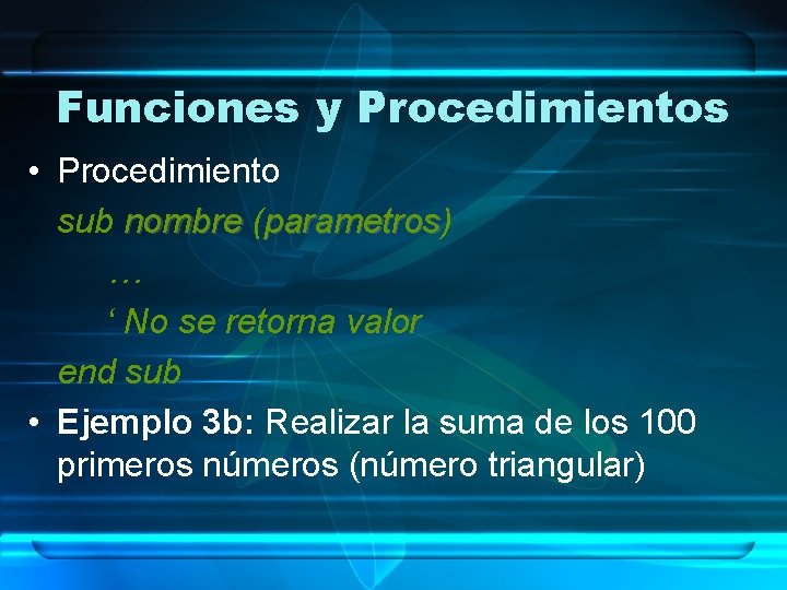 Funciones y Procedimientos • Procedimiento sub nombre (parametros) parametros … ‘ No se retorna