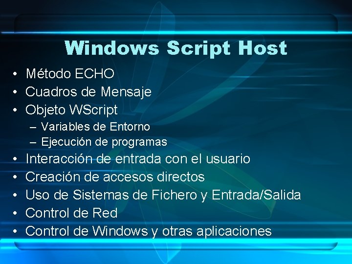 Windows Script Host • Método ECHO • Cuadros de Mensaje • Objeto WScript –
