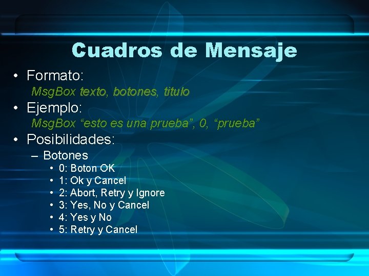 Cuadros de Mensaje • Formato: Msg. Box texto, texto botones, botones titulo • Ejemplo: