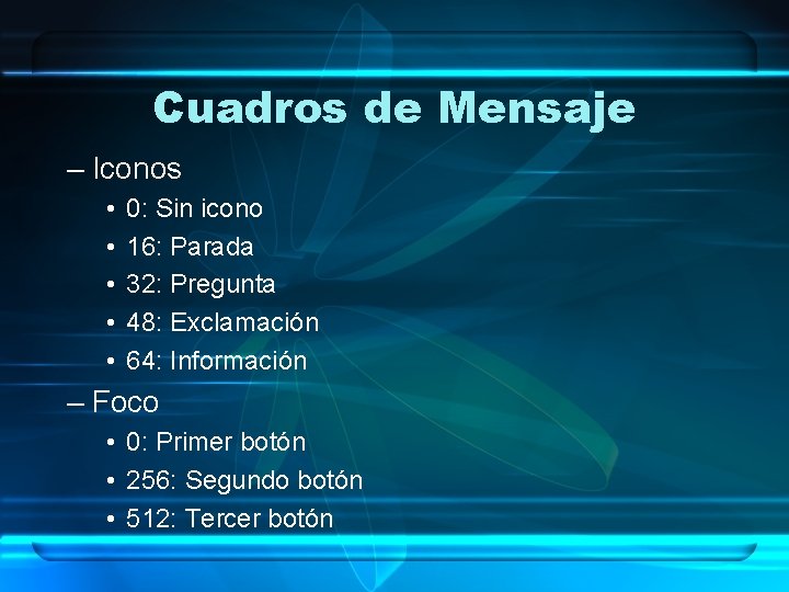 Cuadros de Mensaje – Iconos • • • 0: Sin icono 16: Parada 32: