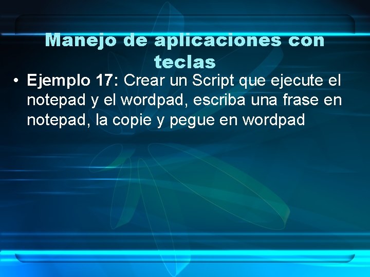 Manejo de aplicaciones con teclas • Ejemplo 17: Crear un Script que ejecute el