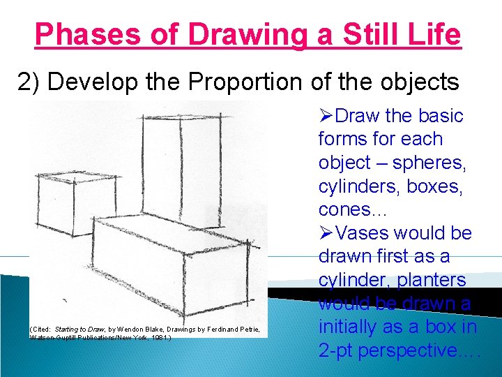 Phases of Drawing a Still Life 2) Develop the Proportion of the objects (Cited: