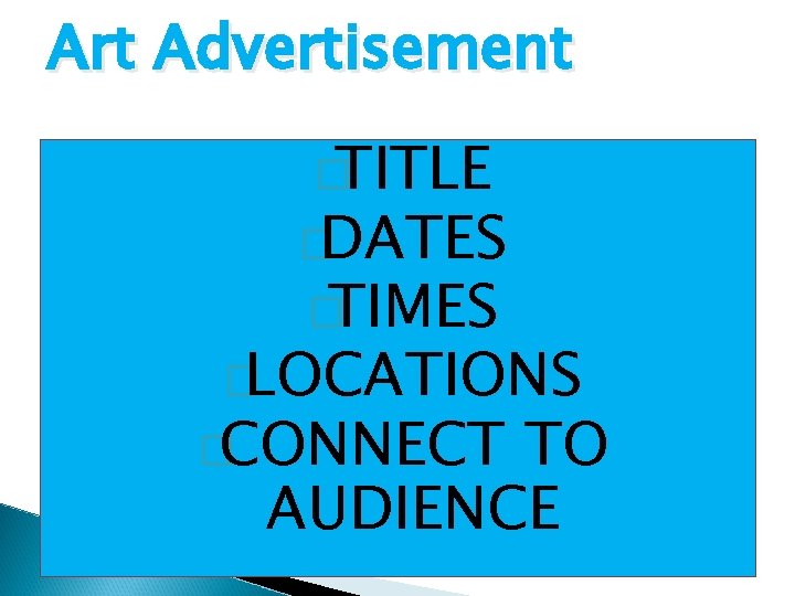 Art Advertisement �TITLE �DATES �TIMES �LOCATIONS �CONNECT TO AUDIENCE 