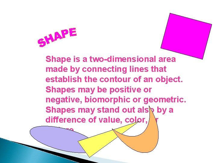Shape is a two-dimensional area made by connecting lines that establish the contour of