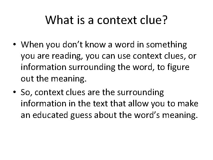 What is a context clue? • When you don’t know a word in something