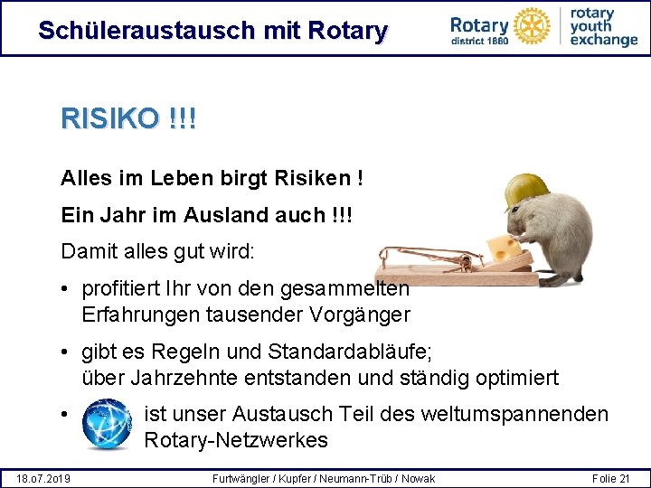 Schüleraustausch mit Rotary RISIKO !!! Alles im Leben birgt Risiken ! Ein Jahr im