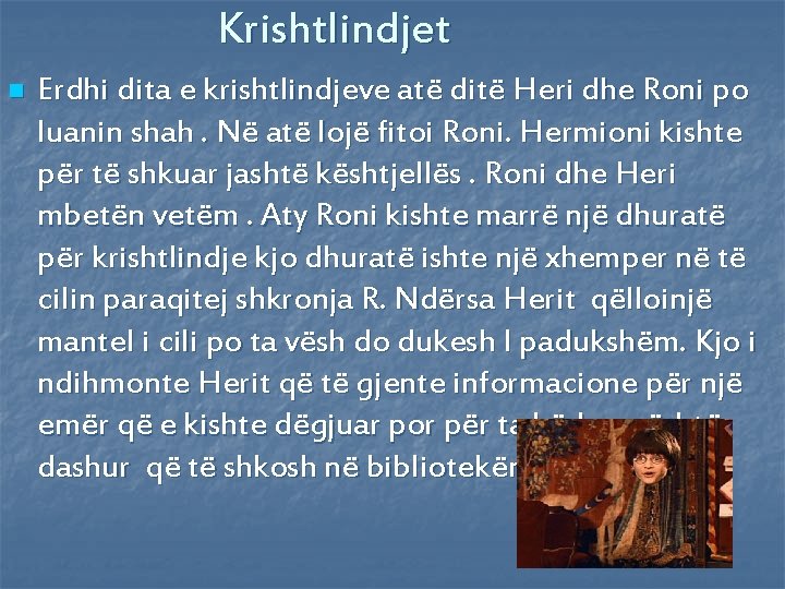 Krishtlindjet n Erdhi dita e krishtlindjeve atë ditë Heri dhe Roni po luanin shah.