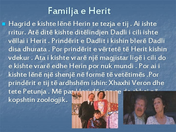 Familja e Herit n Hagrid e kishte lënë Herin te tezja e tij. Ai