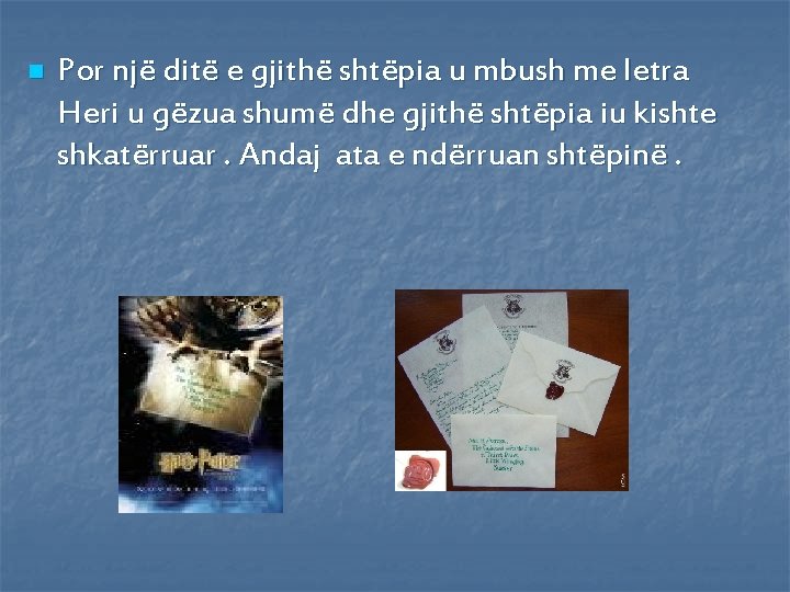 n Por një ditë e gjithë shtëpia u mbush me letra Heri u gëzua