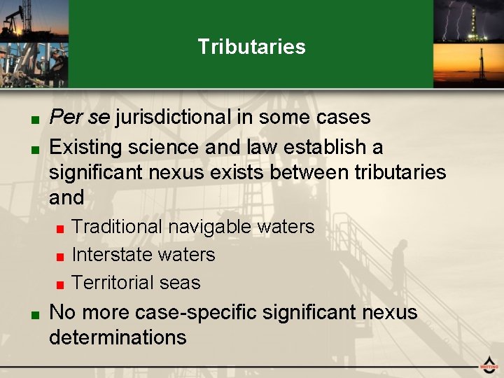Tributaries Per se jurisdictional in some cases ■ Existing science and law establish a