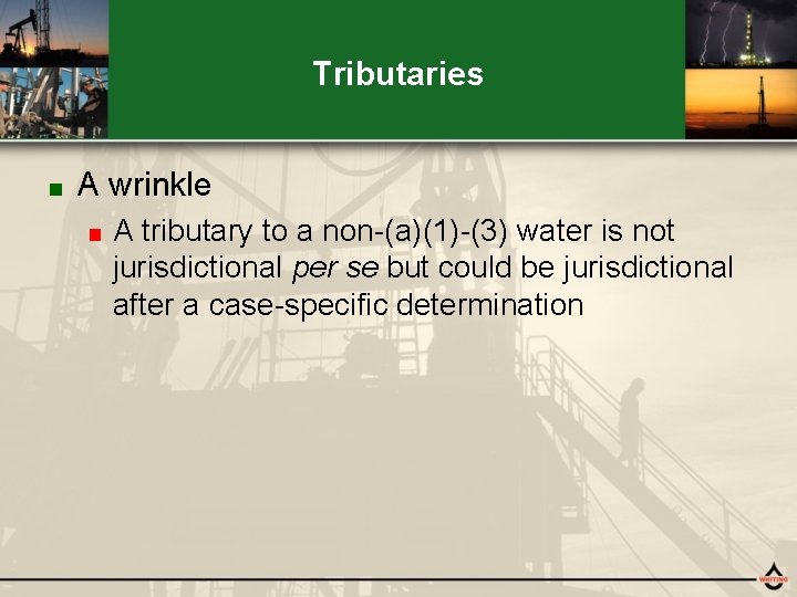 Tributaries ■ A wrinkle ■ A tributary to a non-(a)(1)-(3) water is not jurisdictional