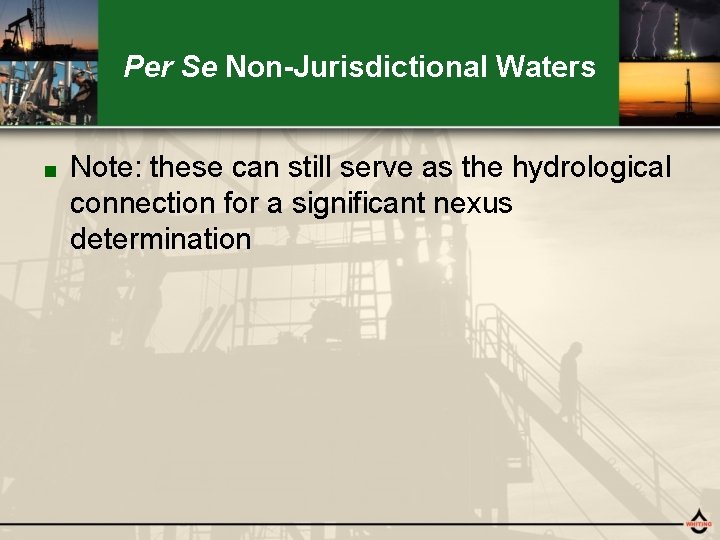 Per Se Non-Jurisdictional Waters ■ Note: these can still serve as the hydrological connection