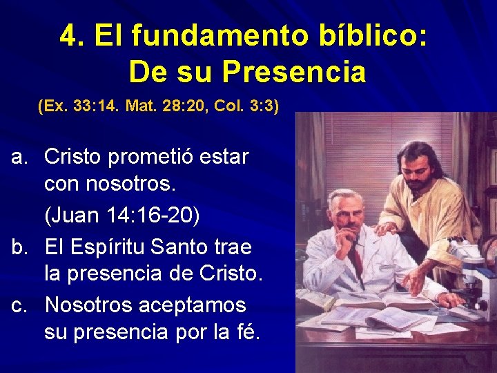 4. El fundamento bíblico: De su Presencia (Ex. 33: 14. Mat. 28: 20, Col.