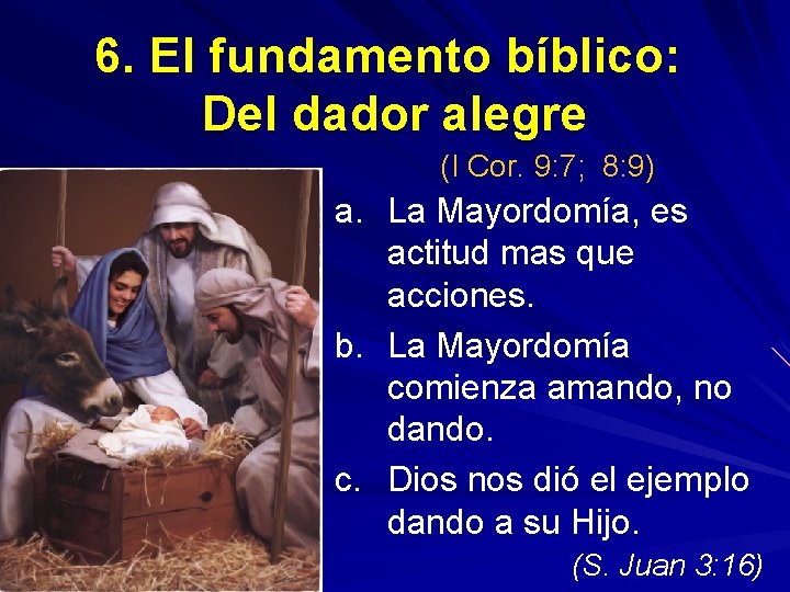 6. El fundamento bíblico: Del dador alegre (I Cor. 9: 7; 8: 9) a.