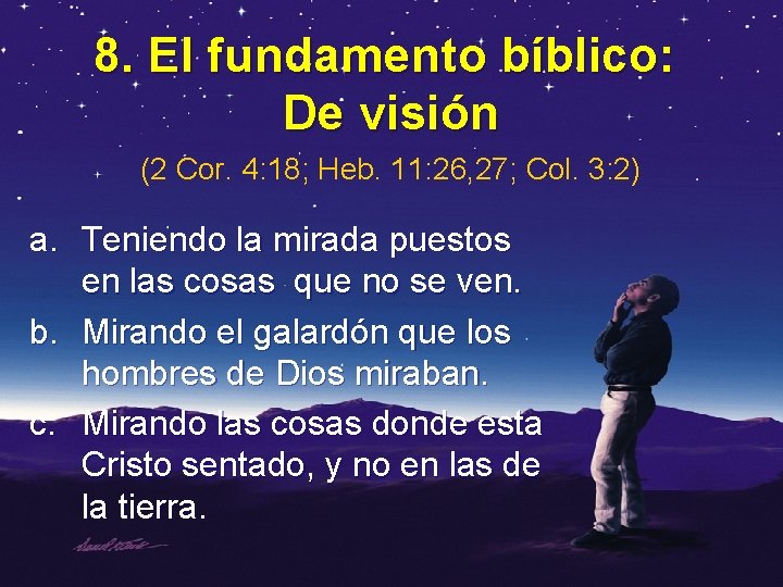 8. El fundamento bíblico: De visión (2 Cor. 4: 18; Heb. 11: 26, 27;