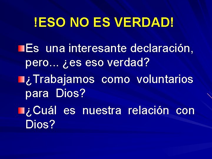 !ESO NO ES VERDAD! Es una interesante declaración, pero. . . ¿es eso verdad?