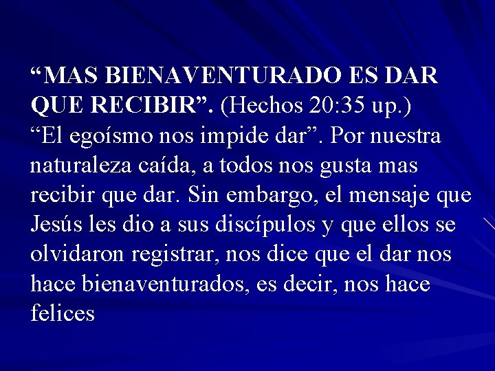 “MAS BIENAVENTURADO ES DAR QUE RECIBIR”. (Hechos 20: 35 up. ) “El egoísmo nos