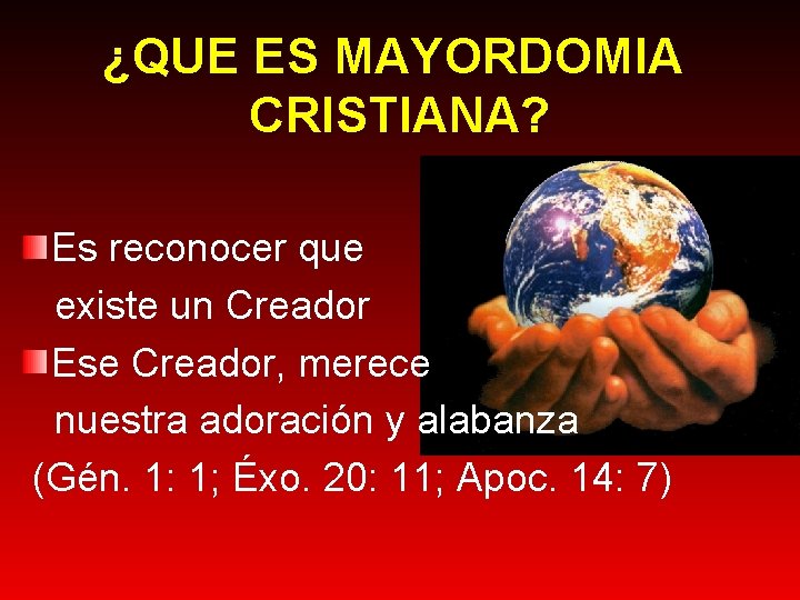 ¿QUE ES MAYORDOMIA CRISTIANA? Es reconocer que existe un Creador Ese Creador, merece nuestra