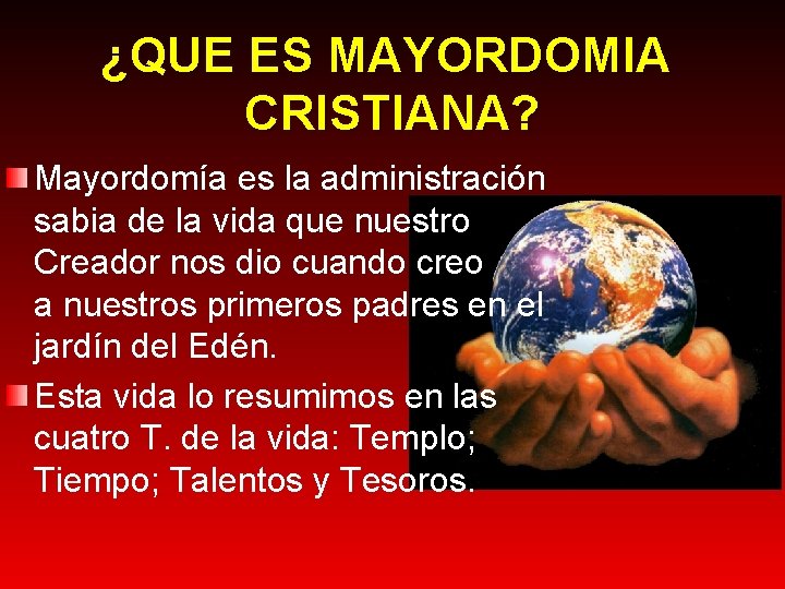 ¿QUE ES MAYORDOMIA CRISTIANA? Mayordomía es la administración sabia de la vida que nuestro