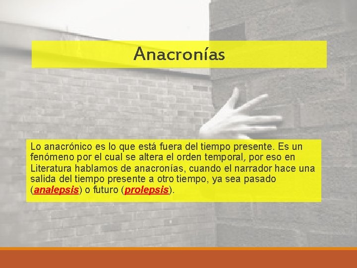 Anacronías Lo anacrónico es lo que está fuera del tiempo presente. Es un fenómeno