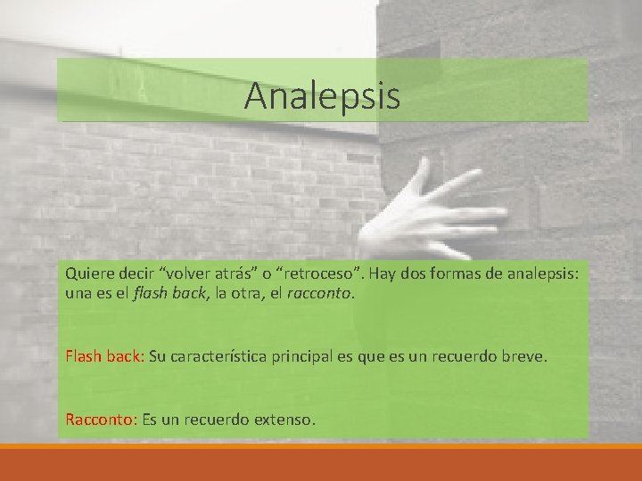 Analepsis Quiere decir “volver atrás” o “retroceso”. Hay dos formas de analepsis: una es