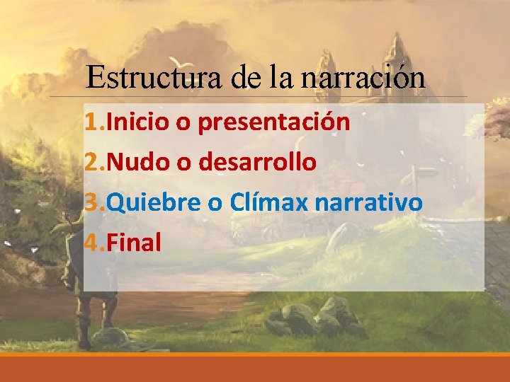 Estructura de la narración 1. Inicio o presentación 2. Nudo o desarrollo 3. Quiebre