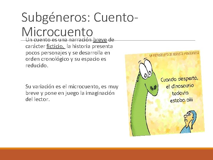 Subgéneros: Cuento. Microcuento Un cuento es una narración breve de carácter ficticio, la historia