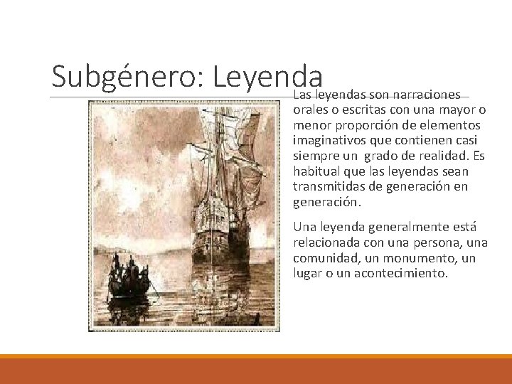 Subgénero: Leyenda Las leyendas son narraciones orales o escritas con una mayor o menor