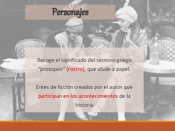 Personajes Recoge el significado del término griego “prosopon” (rostro), que alude a papel. Entes