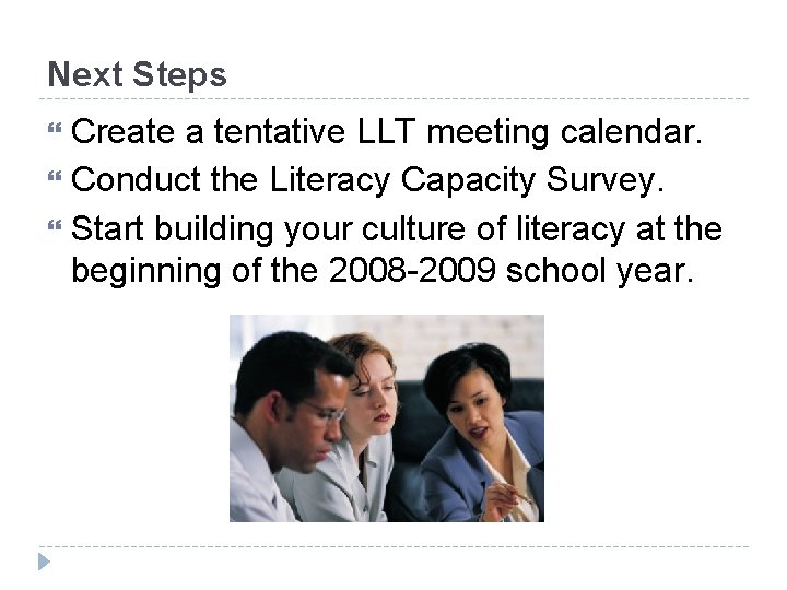 Next Steps Create a tentative LLT meeting calendar. Conduct the Literacy Capacity Survey. Start