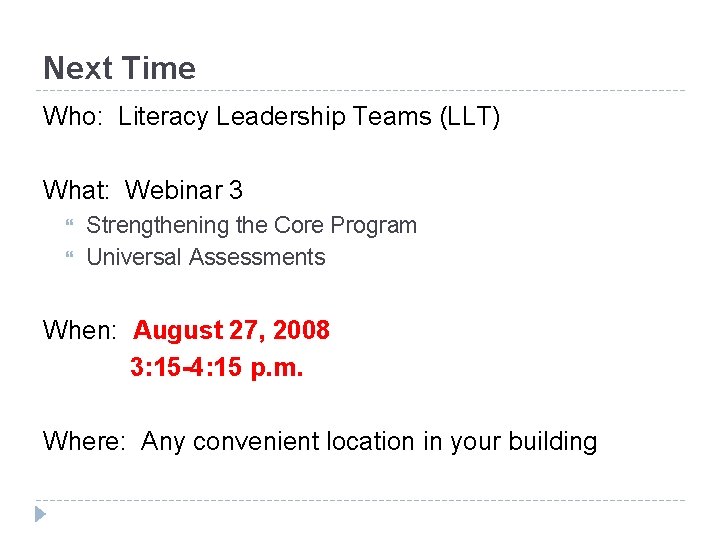 Next Time Who: Literacy Leadership Teams (LLT) What: Webinar 3 Strengthening the Core Program