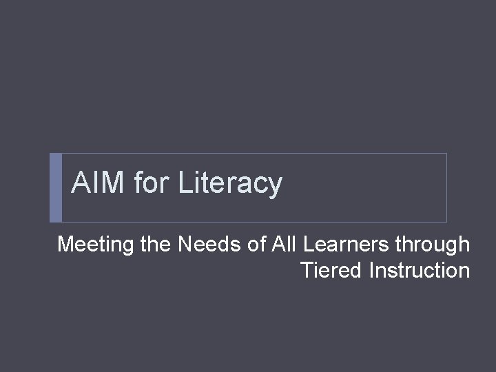 AIM for Literacy Meeting the Needs of All Learners through Tiered Instruction 