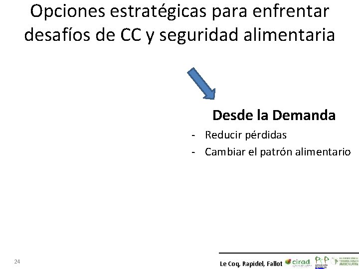 Opciones estratégicas para enfrentar desafíos de CC y seguridad alimentaria Desde la Demanda - Opciones estratégicas para enfrentar desafíos de CC y seguridad alimentaria Desde la Demanda -