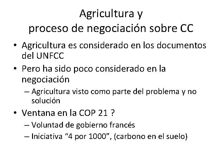 Agricultura y proceso de negociación sobre CC • Agricultura es considerado en los documentos