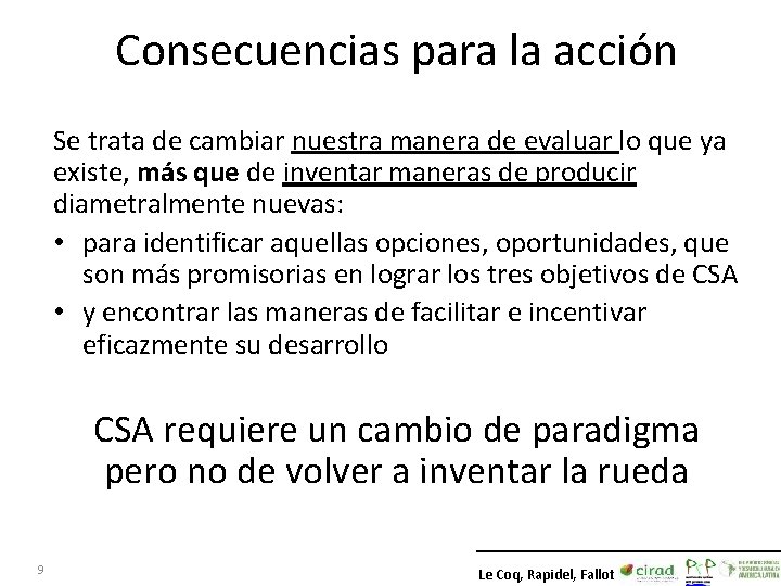 Consecuencias para la acción Se trata de cambiar nuestra manera de evaluar lo que Consecuencias para la acción Se trata de cambiar nuestra manera de evaluar lo que