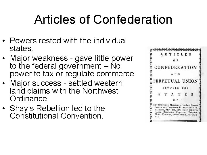 Articles of Confederation • Powers rested with the individual states. • Major weakness -