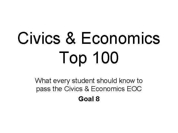 Civics & Economics Top 100 What every student should know to pass the Civics