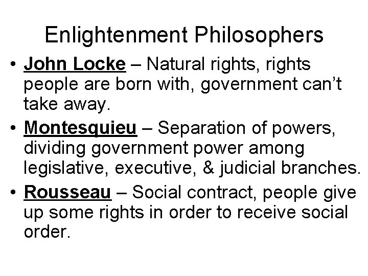 Enlightenment Philosophers • John Locke – Natural rights, rights people are born with, government