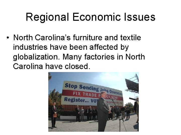 Regional Economic Issues • North Carolina’s furniture and textile industries have been affected by