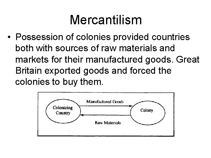 Mercantilism • Possession of colonies provided countries both with sources of raw materials and