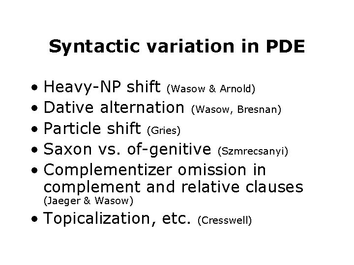 Syntactic variation in PDE • Heavy-NP shift (Wasow & Arnold) • Dative alternation (Wasow,